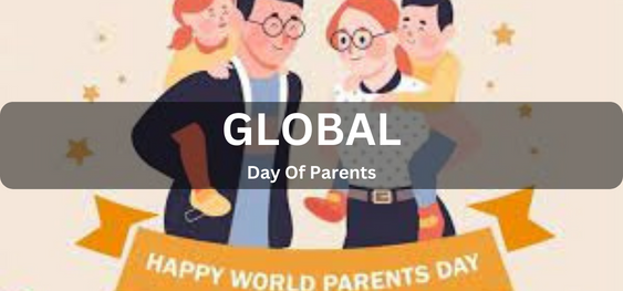 GLOBAL DAY OF PARENTS  [माता-पिता का वैश्विक दिवस]
